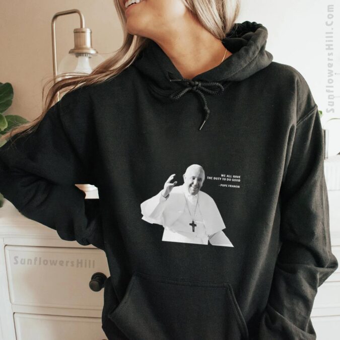 We All Have The Duty To Do Good Pope Francis Shirt – Perfect Gift for Devout Catholics